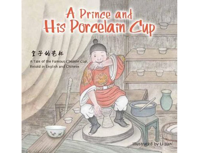 Prince and His Porcelain Cup: Retold in English and Chinese : A Tale of the Famous Chicken Cup