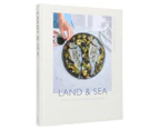 Land & Sea: Secrets to Simple, Sustainable, Sensational Food Hardcover Book by Alexandra Dudley