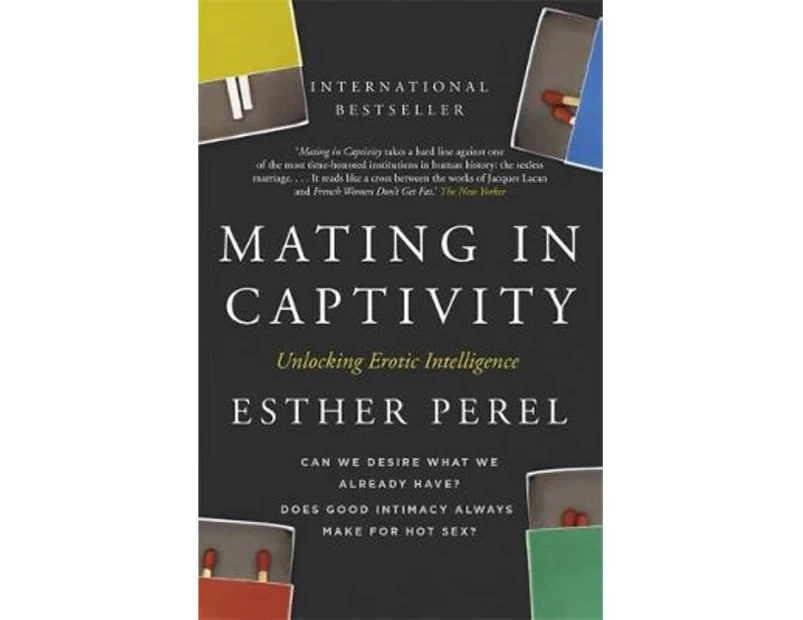 Mating in Captivity : How to keep desire and passion alive in long-term relationships