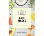 101 Do It Yourself Face Masks : Fun, Healthy, All-Natural Face Masks for Every Skin Type