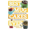 Best Mug Cakes Ever Treat Yourself To Homemade Cake For One In Five Minutes Or Less : Treat Yourself to Homemade Cake for One In Five Minutes or Less