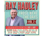 Various: Ray Hadley Presents Ray Hadley - Those Were The Days - Golden Hits From The 50s and 60s Volume 2 CD