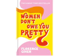 Women Don't Owe You Pretty : The debut book from Florence Given