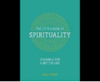 The Little Book of Spirituality : Guidance for a Better Life