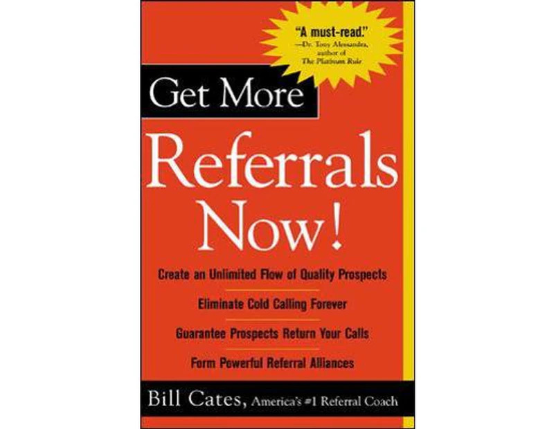 Get More Referrals Now! : The Four Cornerstones That Turn Business Relationships Into Gold