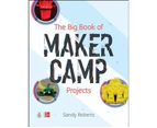 The Big Book of Maker Camp Projects