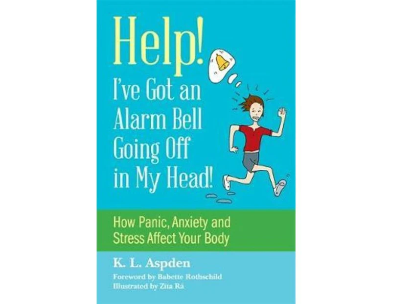 Help! I've Got an Alarm Bell Going Off in My Head!: How Panic, Anxiety a : nd Stress Affect Your Body