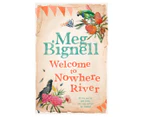 Welcome To Nowhere River Book by Meg Bignell