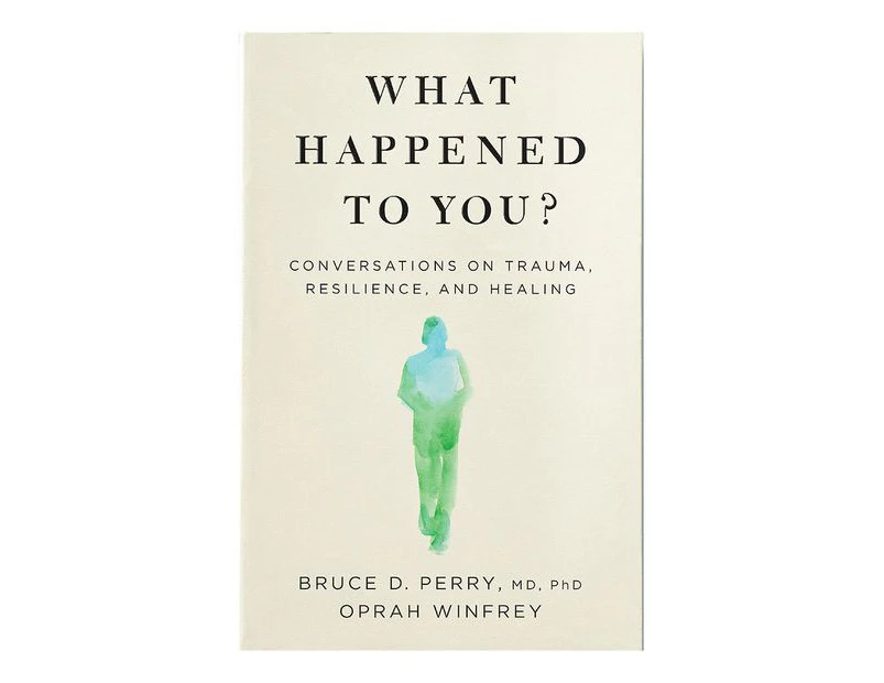 What Happened To You?: Conversatons On Trauma, Resilience And Healing Paperback Book by Oprah Winfrey And Dr Bruce Perry