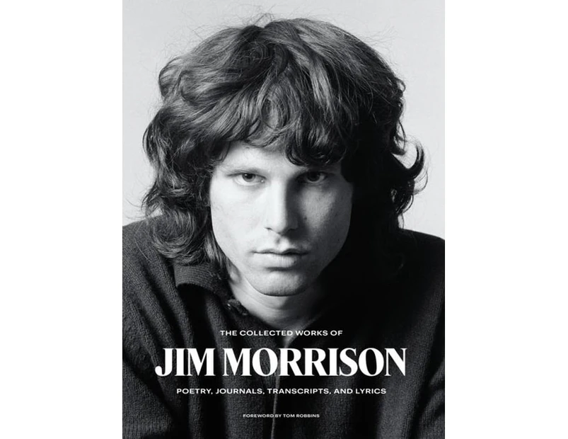 The Collected Works of Jim Morrison : Poetry, Journals, Transcripts, and Lyrics