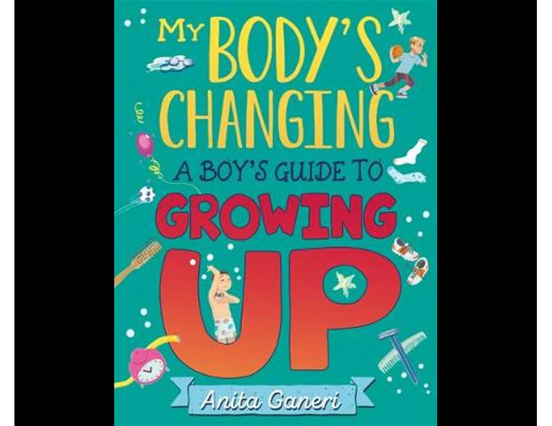 My Body's Changing: A Boy's Guide to Growing Up : My Body's Changing: A Boy's Guide to Growing Up