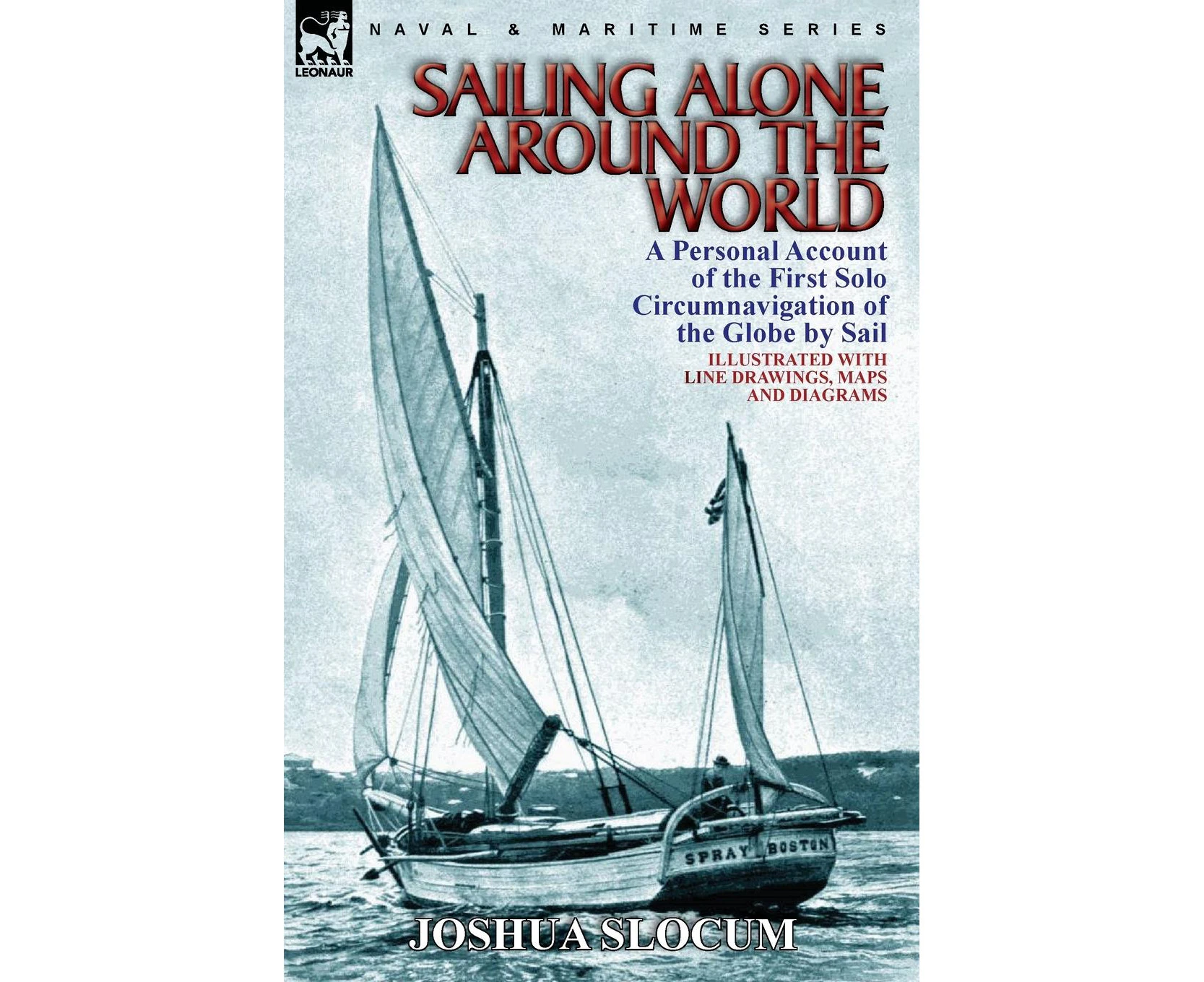 Sailing Alone Around the World: a Personal Account of the First Solo Circumnavigation of the Globe by Sail