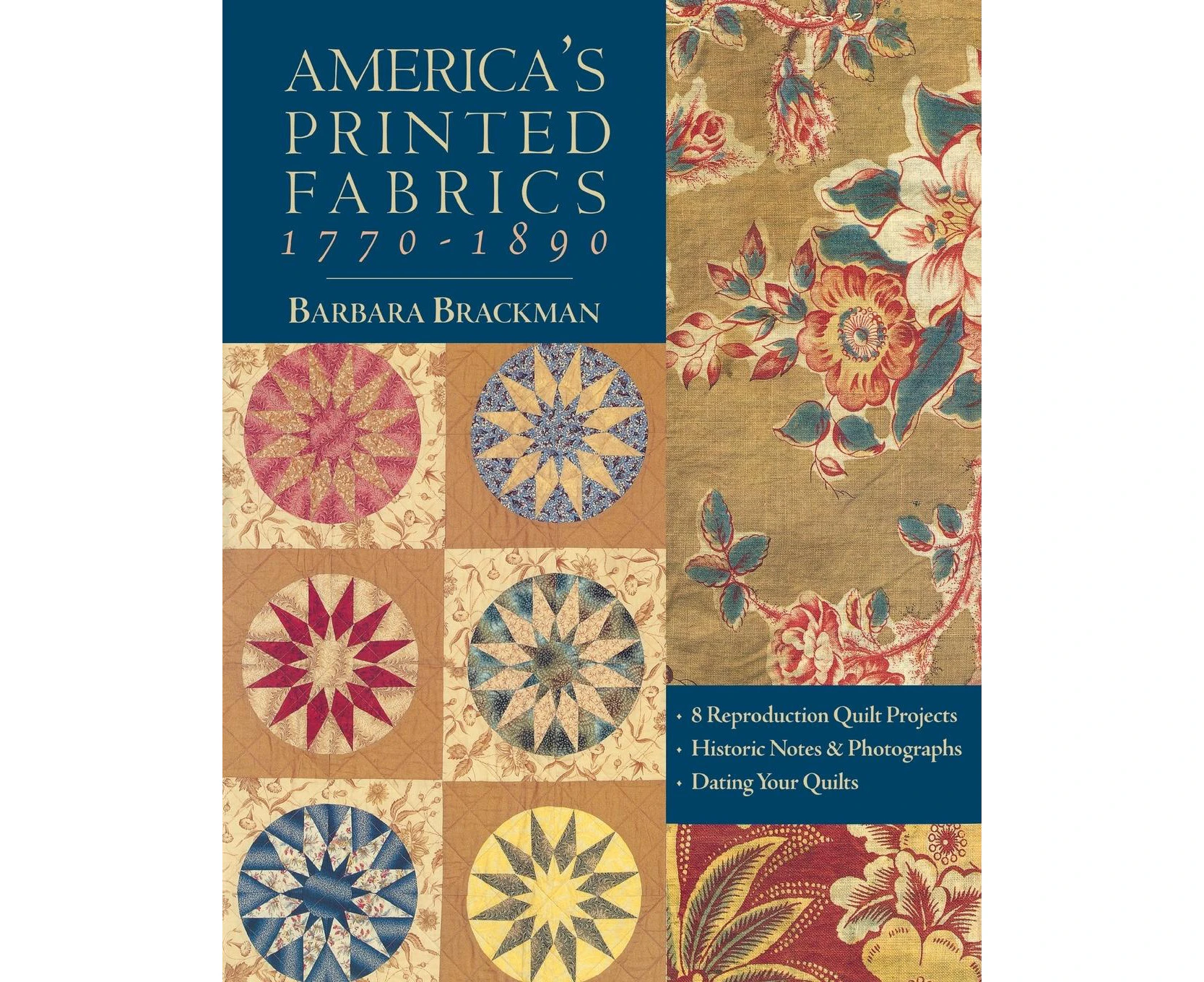 America's Printed Fabrics 1770-1890. - 8 Reproduction Quilt Projects - Historic Notes & Photographs - Dating Your Quilts - Print on Demand Edition