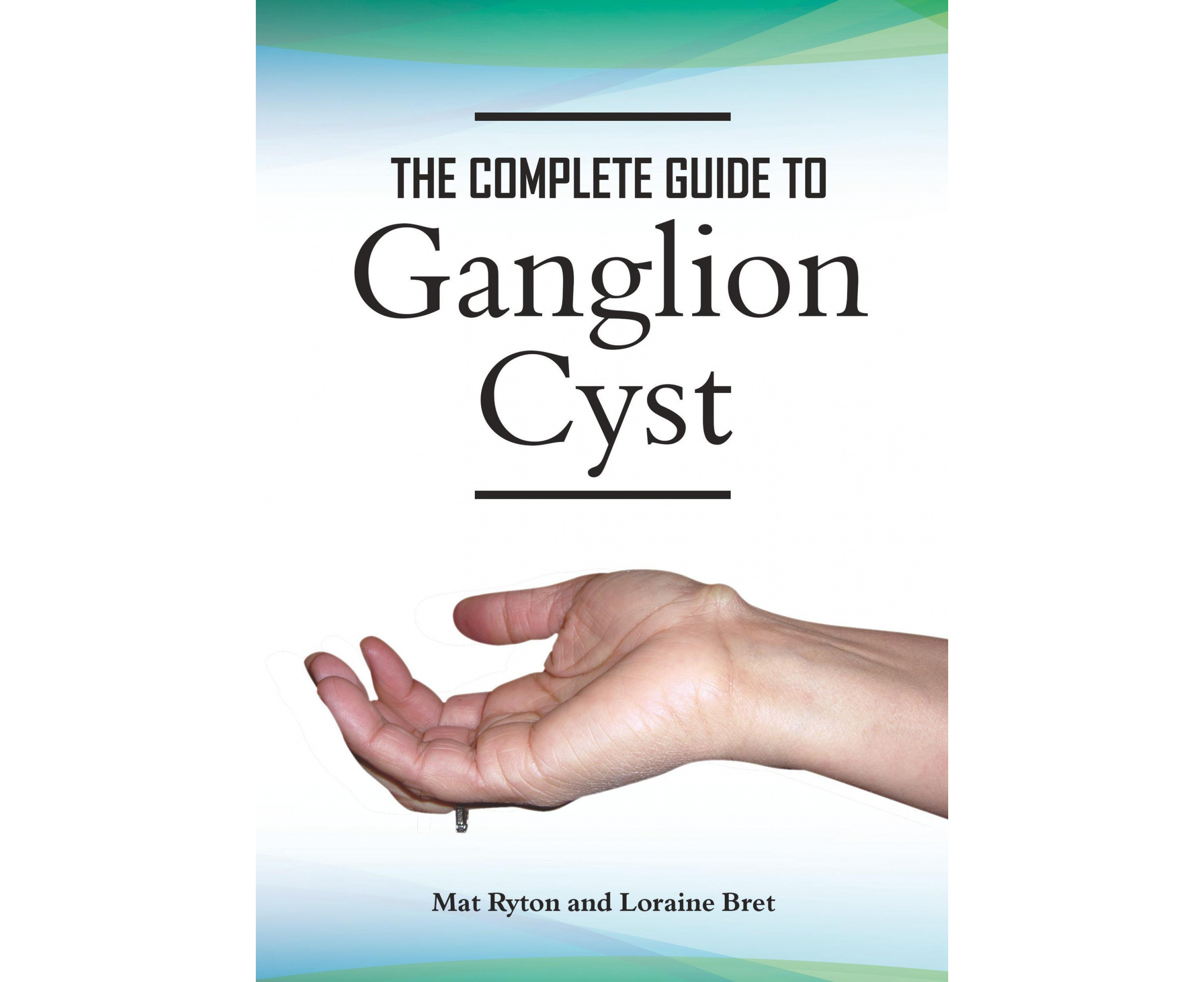 Buy Ganglion Cyst Cure Complete Guide To Ganglion Cyst Causes Types ...