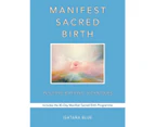 Manifest Sacred Birth: Intuitive Birthing Techniques