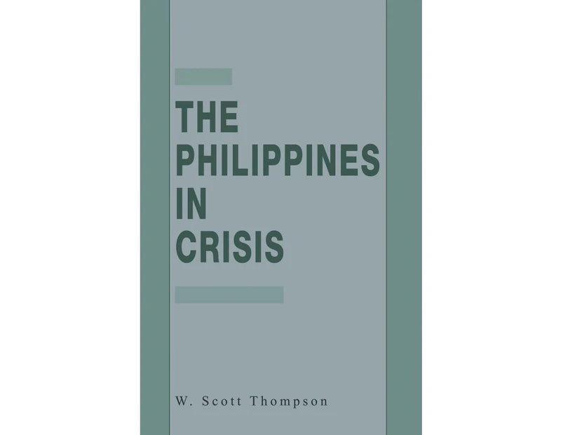 The Philippines in Crisis: Development and Security in the Aquino Era, 1986-91