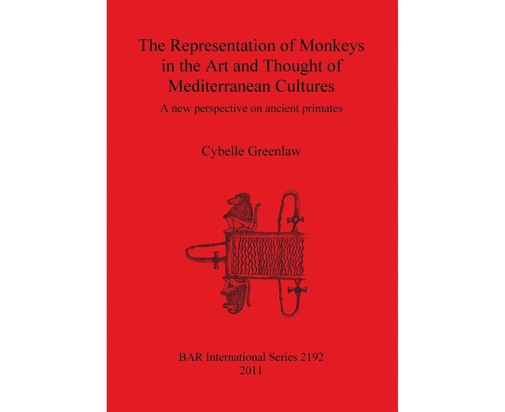 The Representation of Monkeys in the Art and Thought of Mediterranean Cultures: A new perspective on ancient primates (British Archaeological Reports Inter