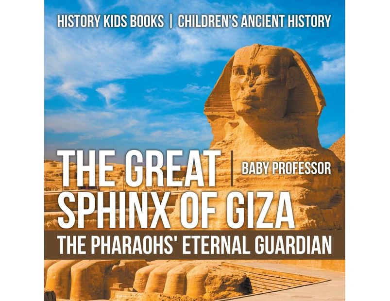 The Great Sphinx of Giza: The Pharaohs' Eternal Guardian - History Kids Books - Children's Ancient History