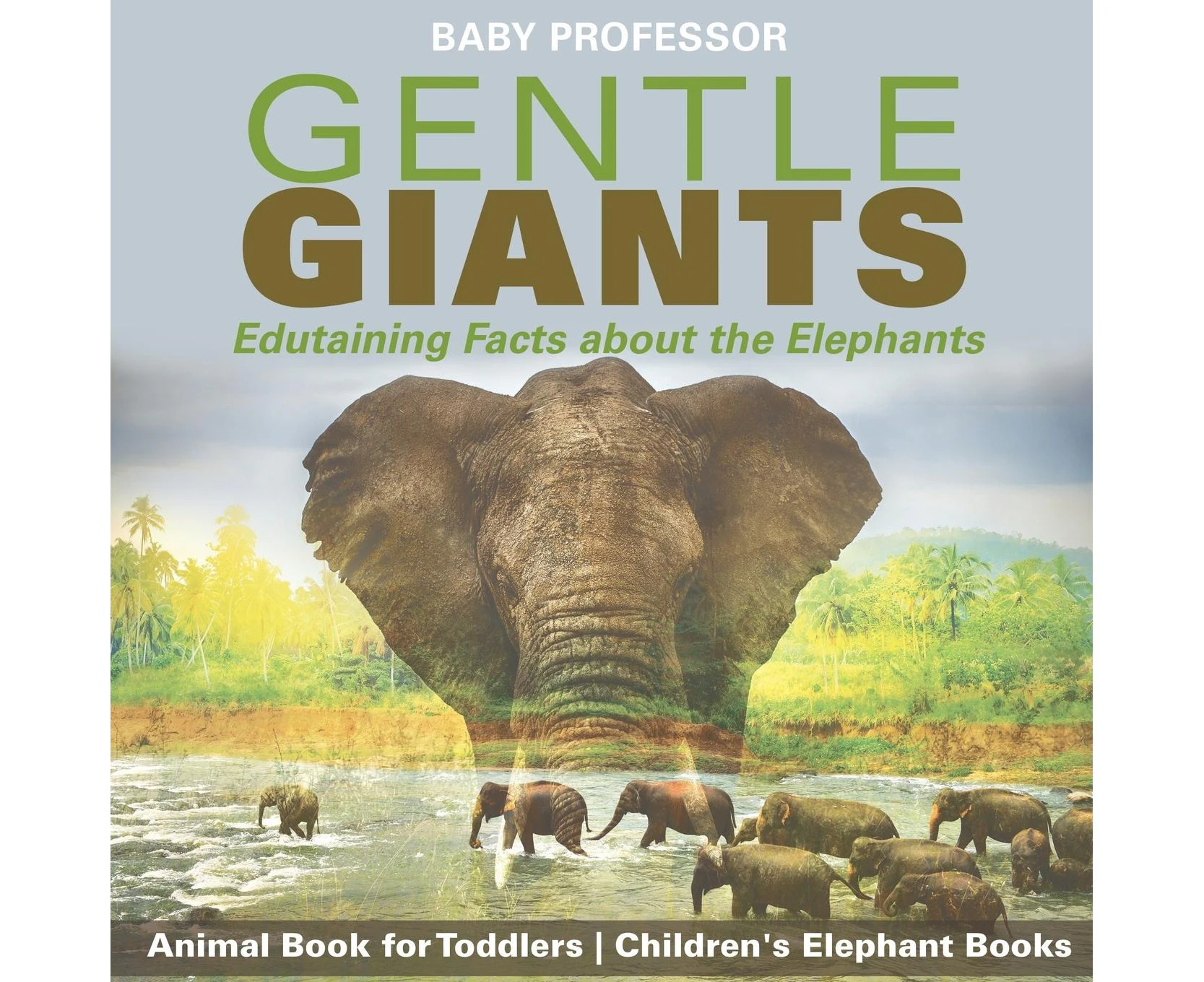 Gentle Giants - Edutaining Facts about the Elephants - Animal Book for Toddlers | Children's Elephant Books