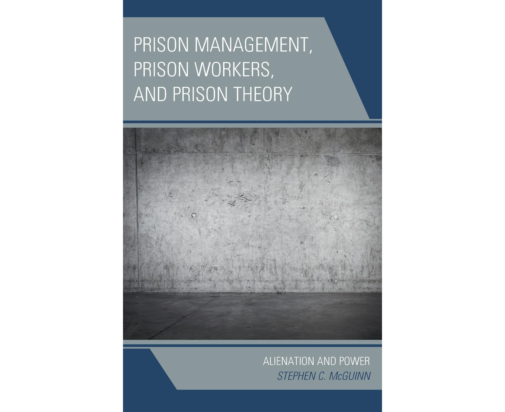 Prison Management, Prison Workers, and Prison Theory Alienation and