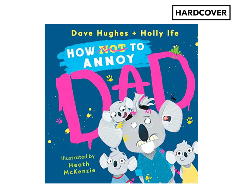 How (Not) to Annoy Dad Hardcover Book by Dave Hughes