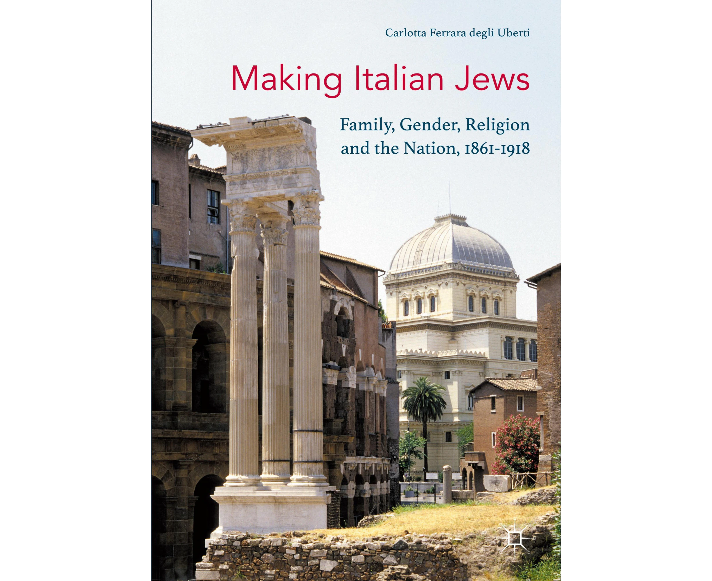 Making Italian Jews: Family, Gender, Religion and the Nation, 1861–1918