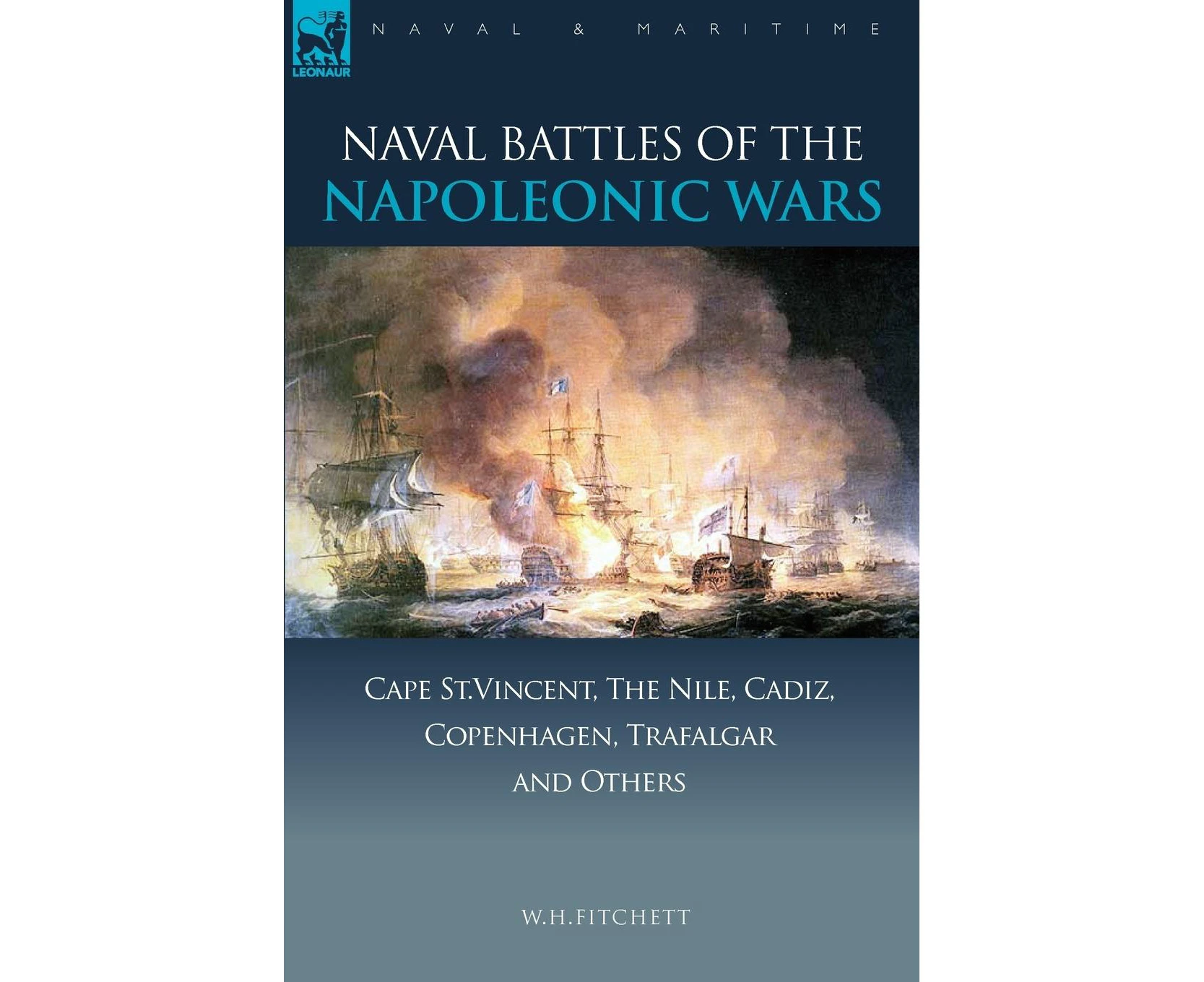 Naval Battles of the Napoleonic Wars: Cape St. Vincent, the Nile, Cadiz, Copenhagen, Trafalgar & Others (Naval & Maritime)