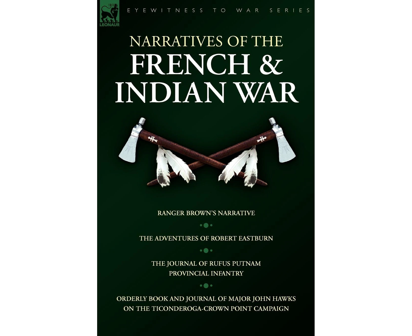 Narratives of the French & Indian War: Ranger Brown's Narrative, The Adventures of Robert Eastburn, The Journal of Rufus Putnam-Provincial Infantry & Order