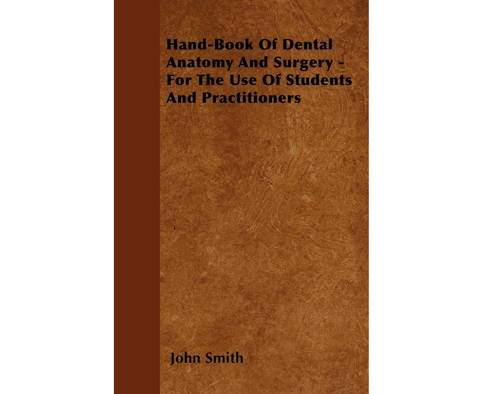 Hand-Book of Dental Anatomy and Surgery - For the Use of Students and Practitioners