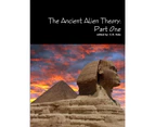 The Ancient Alien Theory: Part One