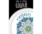 Add A Little Colour Mandalas - Colouring Book