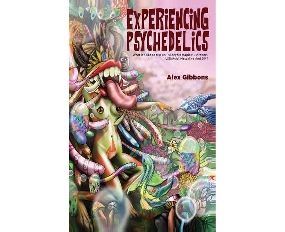 Experiencing Psychedelics - What It's Like to Trip on Psilocybin Magic Mushrooms, Lsd/acid, Mescaline and Dmt