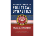 Modern American Political Dynasties: A Study of Power, Family, and Political Influence