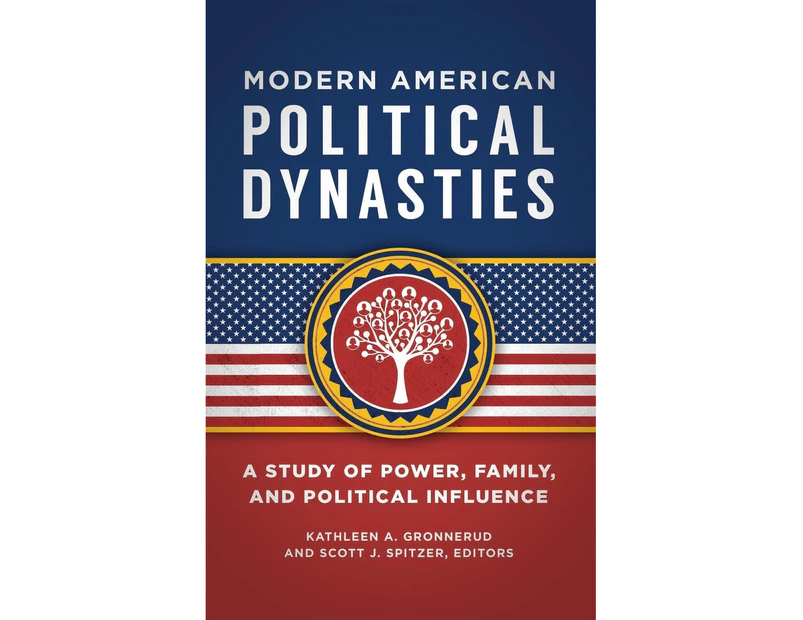 Modern American Political Dynasties: A Study of Power, Family, and Political Influence