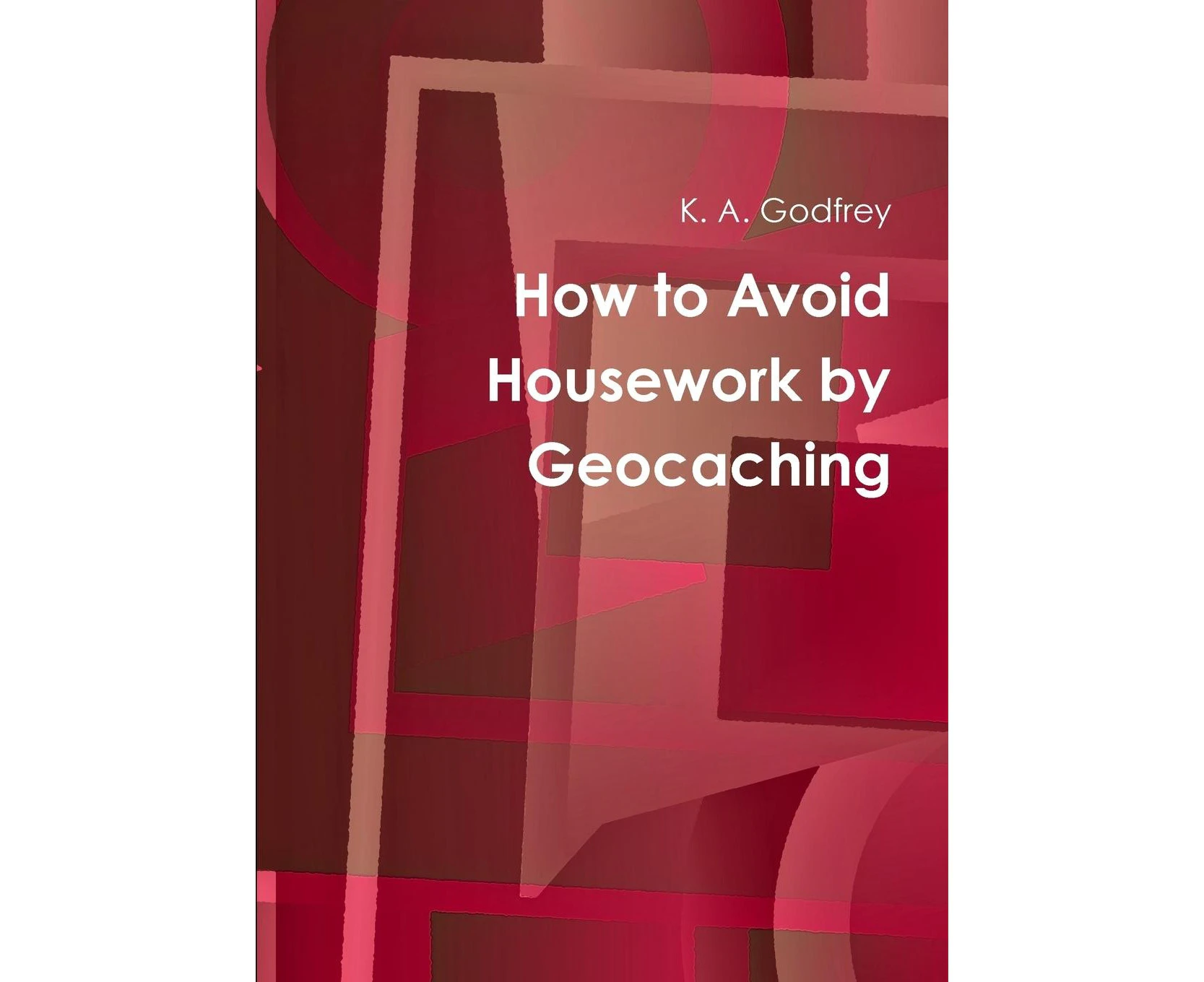 How to Avoid Housework by Geocaching