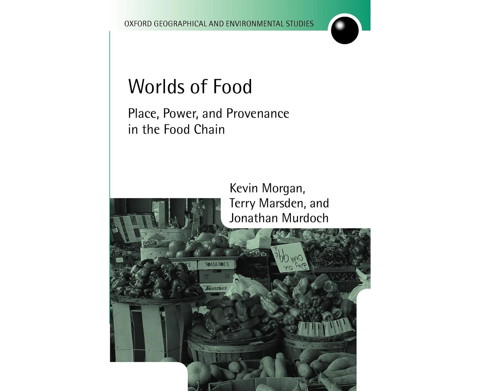 Worlds of Food: Place, Power, and Provenance in the Food Chain (Oxford Geographical and Environmental Studies Series)