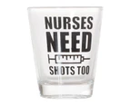 (1) - Nurses Need Shots Too Shot Glass (1)