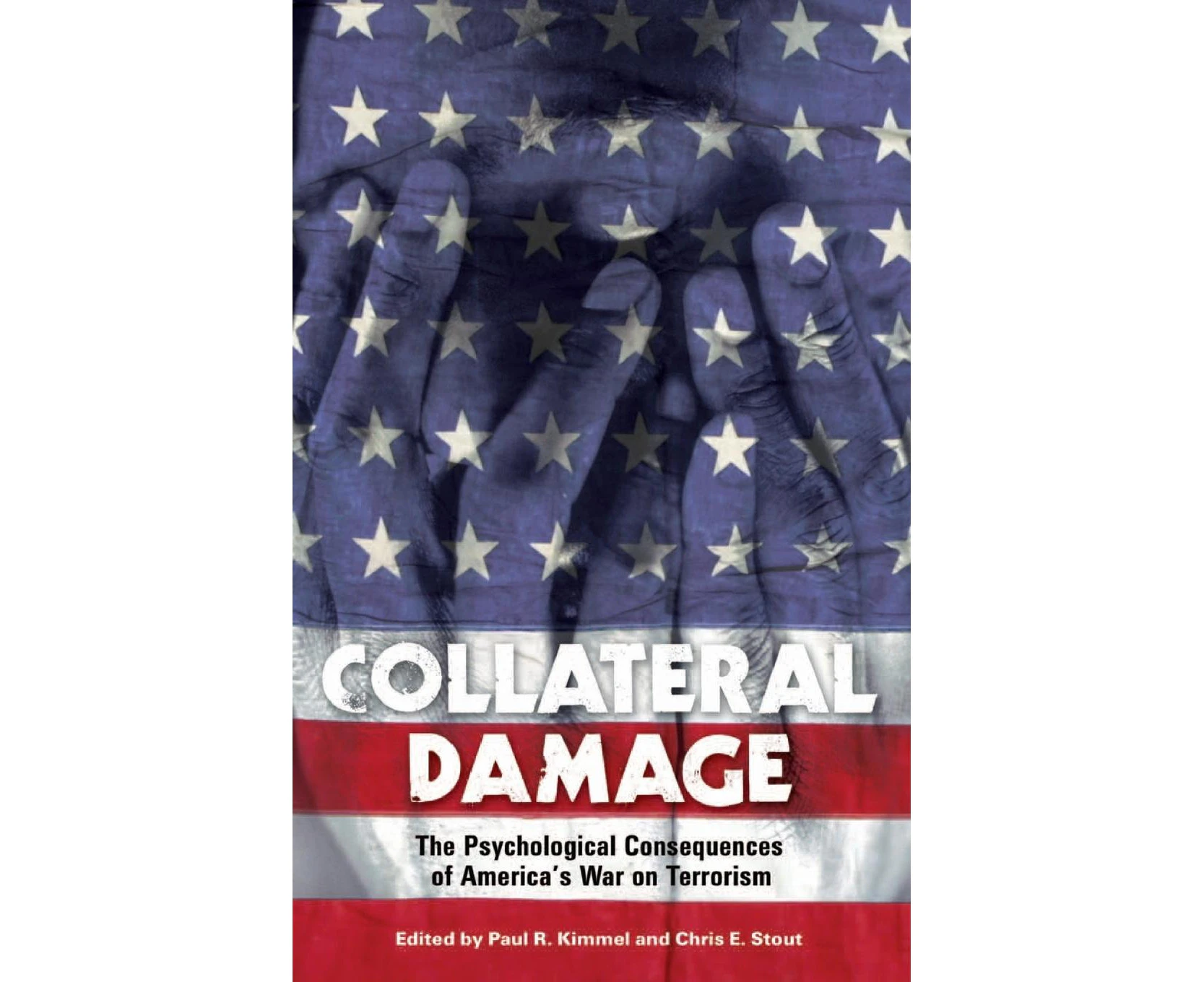 Collateral Damage: The Psychological Consequences of America's War on Terrorism
