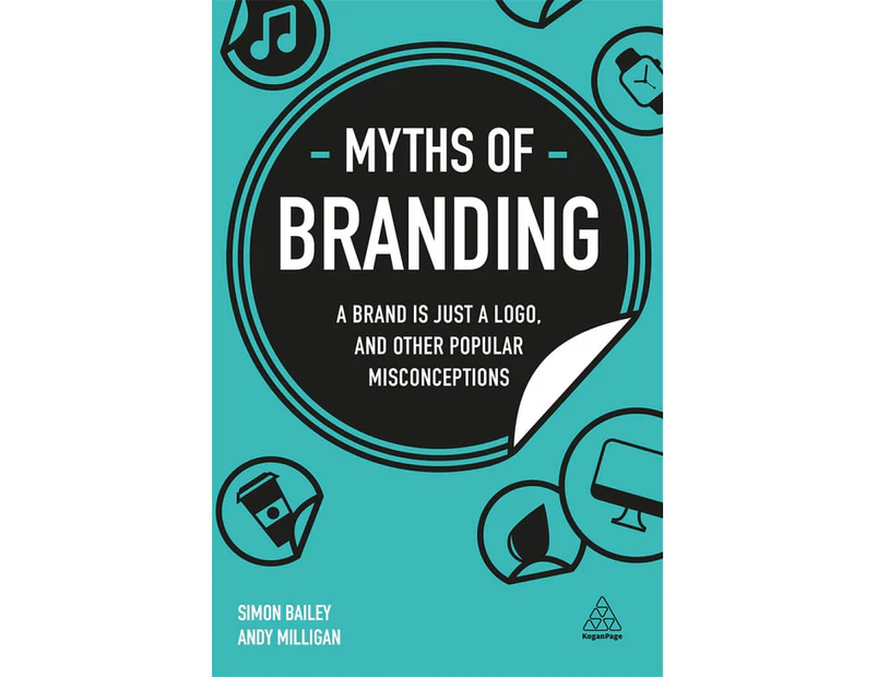 Myths of Branding : A Brand is Just a Logo, and Other Popular Misconceptions