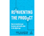 Reinventing the Product : How to Transform your Business and Create Value in the Digital Age