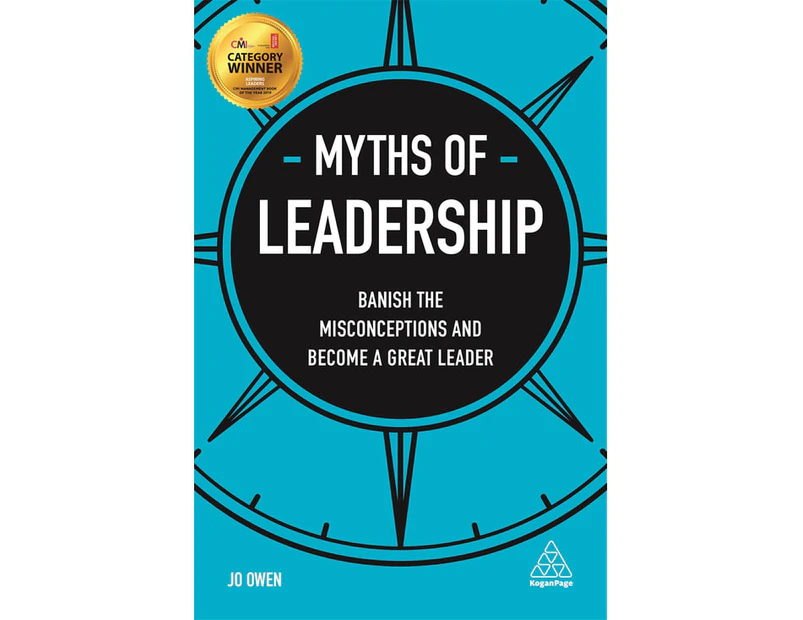 Myths of Leadership : Banish the Misconceptions and Become a Great Leader