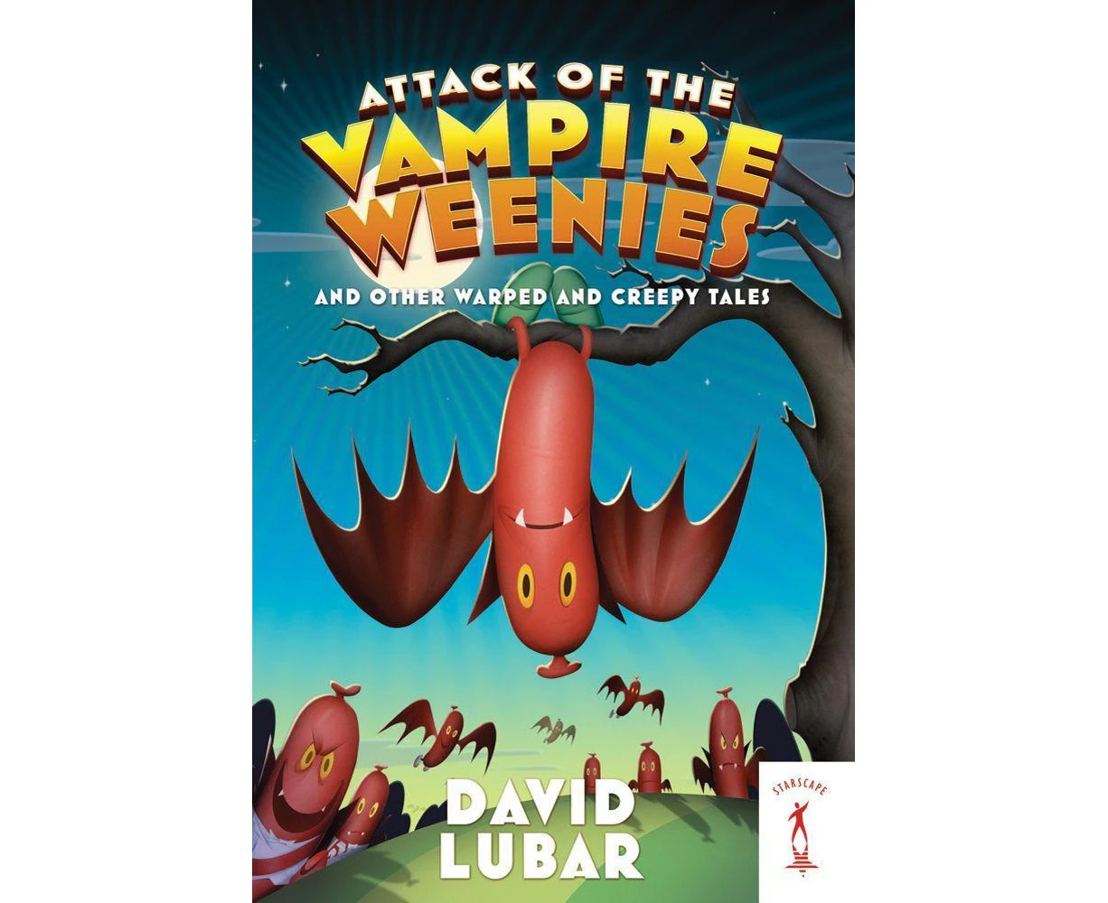 Attack of the Vampire Weenies: And Other Warped and Creepy Tales