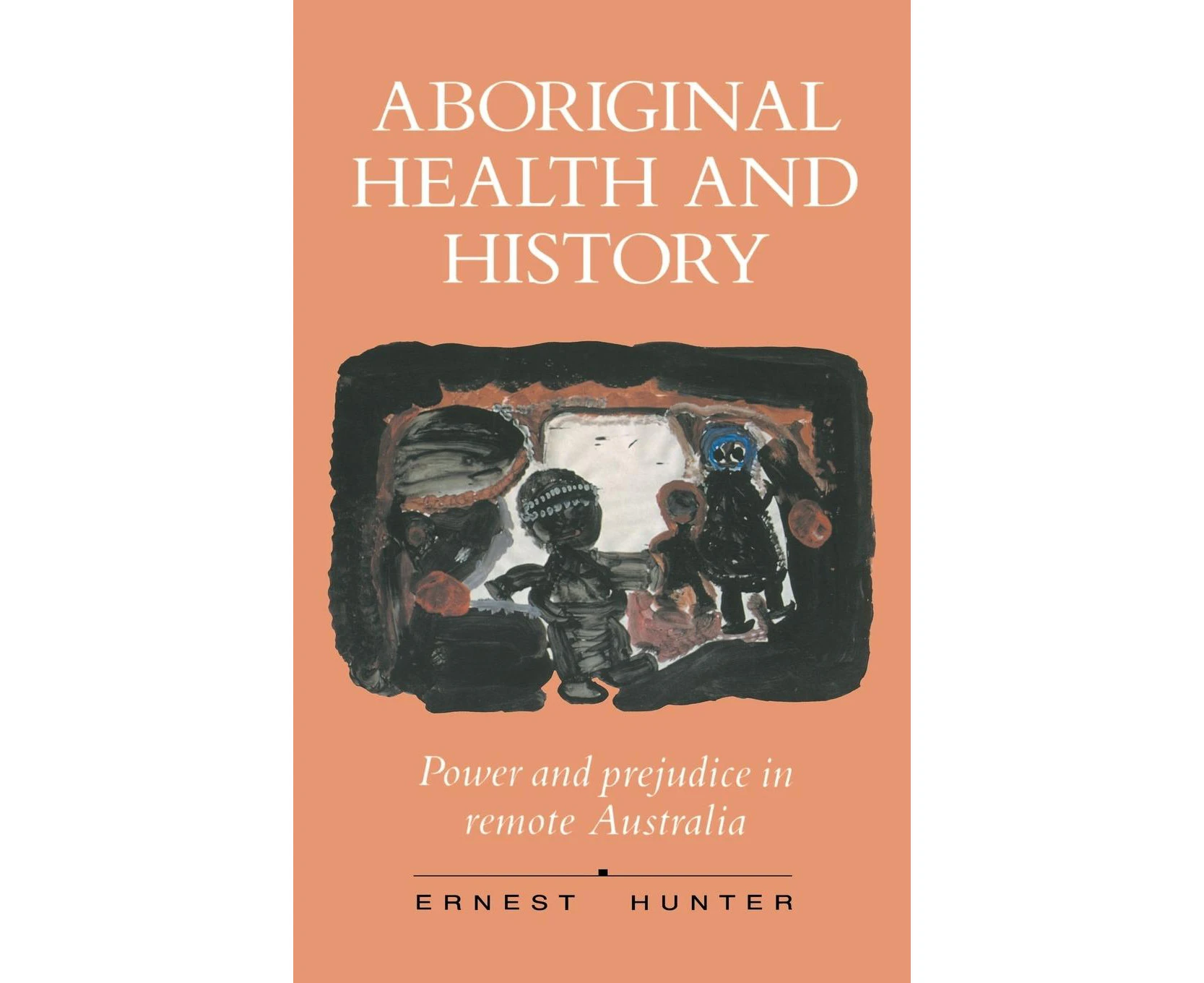 Aboriginal Health and History: Power and Prejudice in Remote Australia