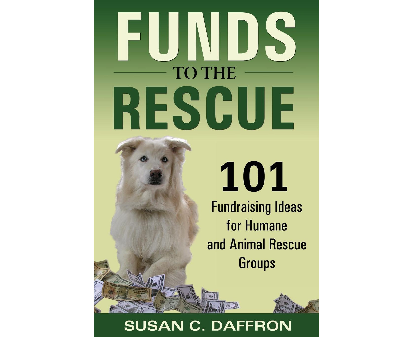 Funds to the Rescue: 101 Fundraising Ideas for Humane and Animal Rescue  Groups .au