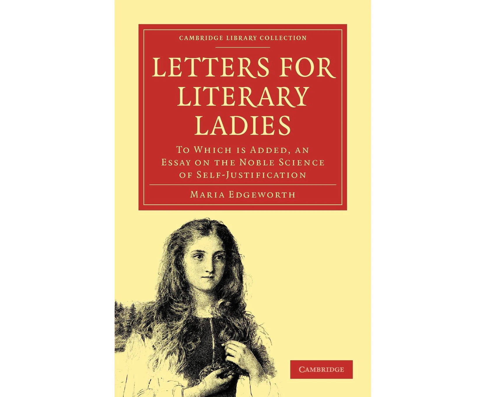 Letters for Literary Ladies: To Which is Added, an Essay on the Noble Science of Self-Justification (Cambridge Library Collection - Women's Writing)