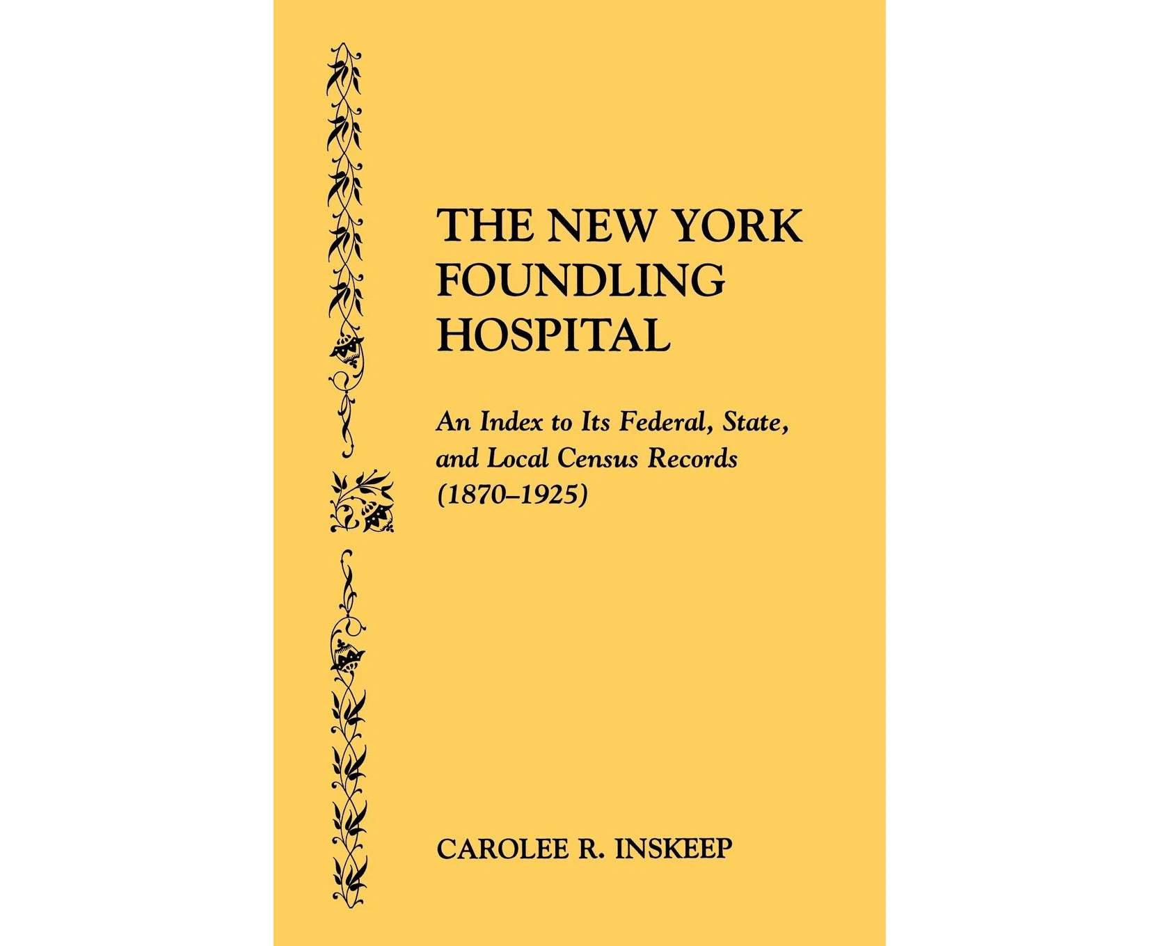 The New York Foundling Hospital. an Index to Its Federal, State, and Local Census Records (1870-1925)