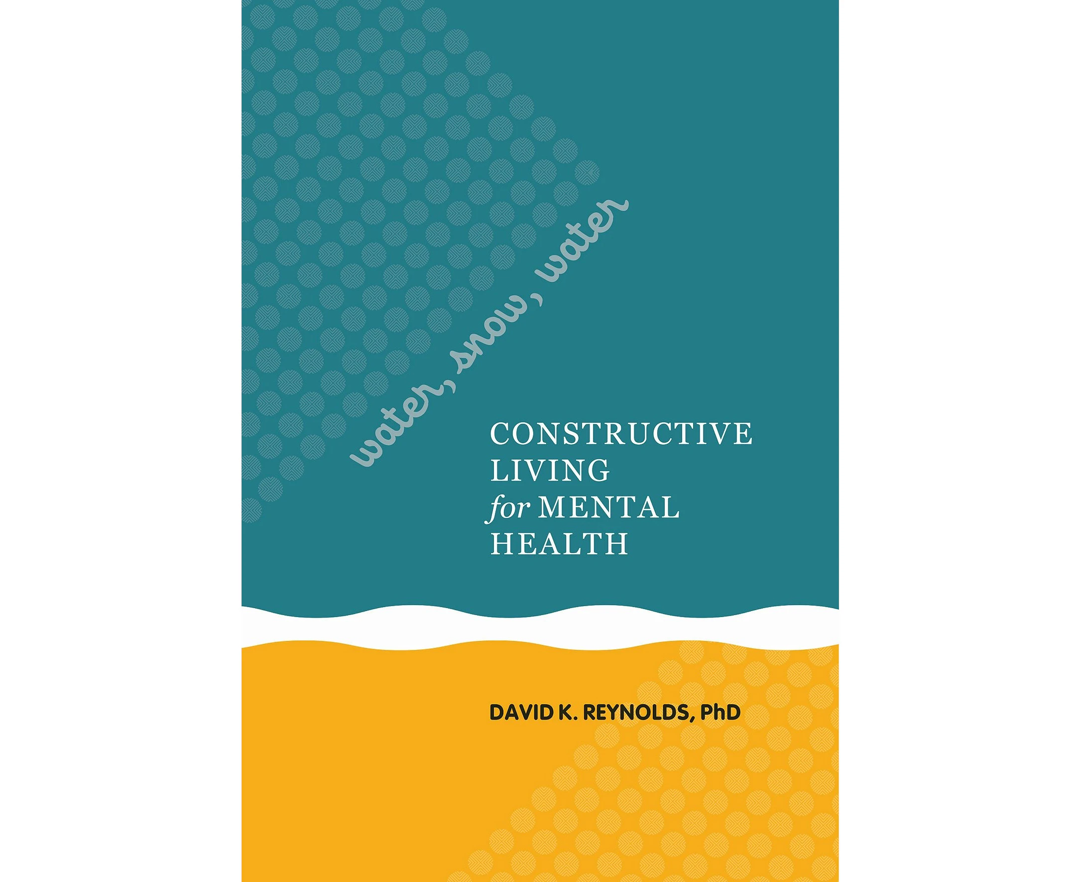 Water, Snow, Water: Constructive Living for Mental Health (A Latitude 20 Book)