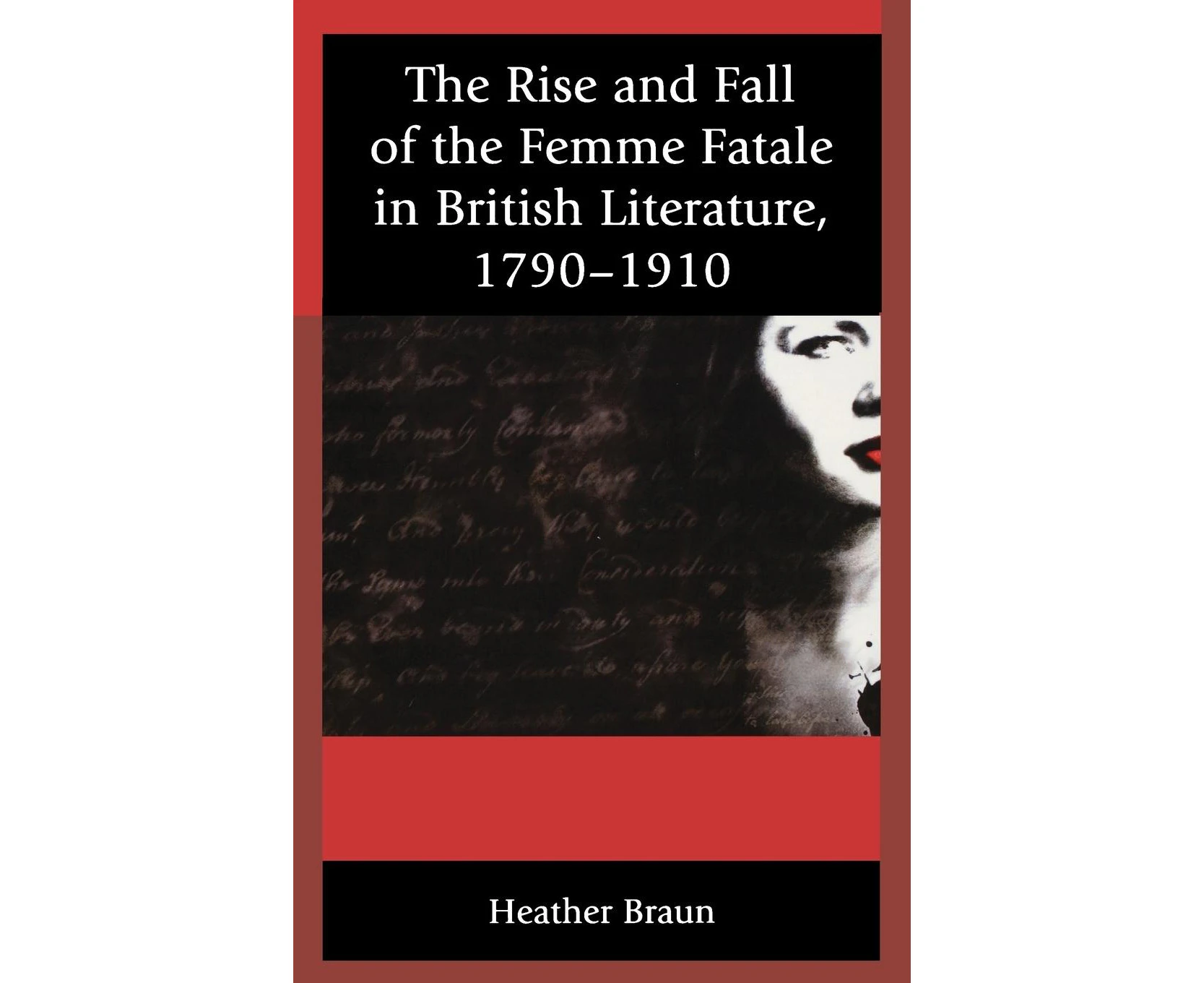 The Rise and Fall of the Femme Fatale in British Literature, 1790-1910