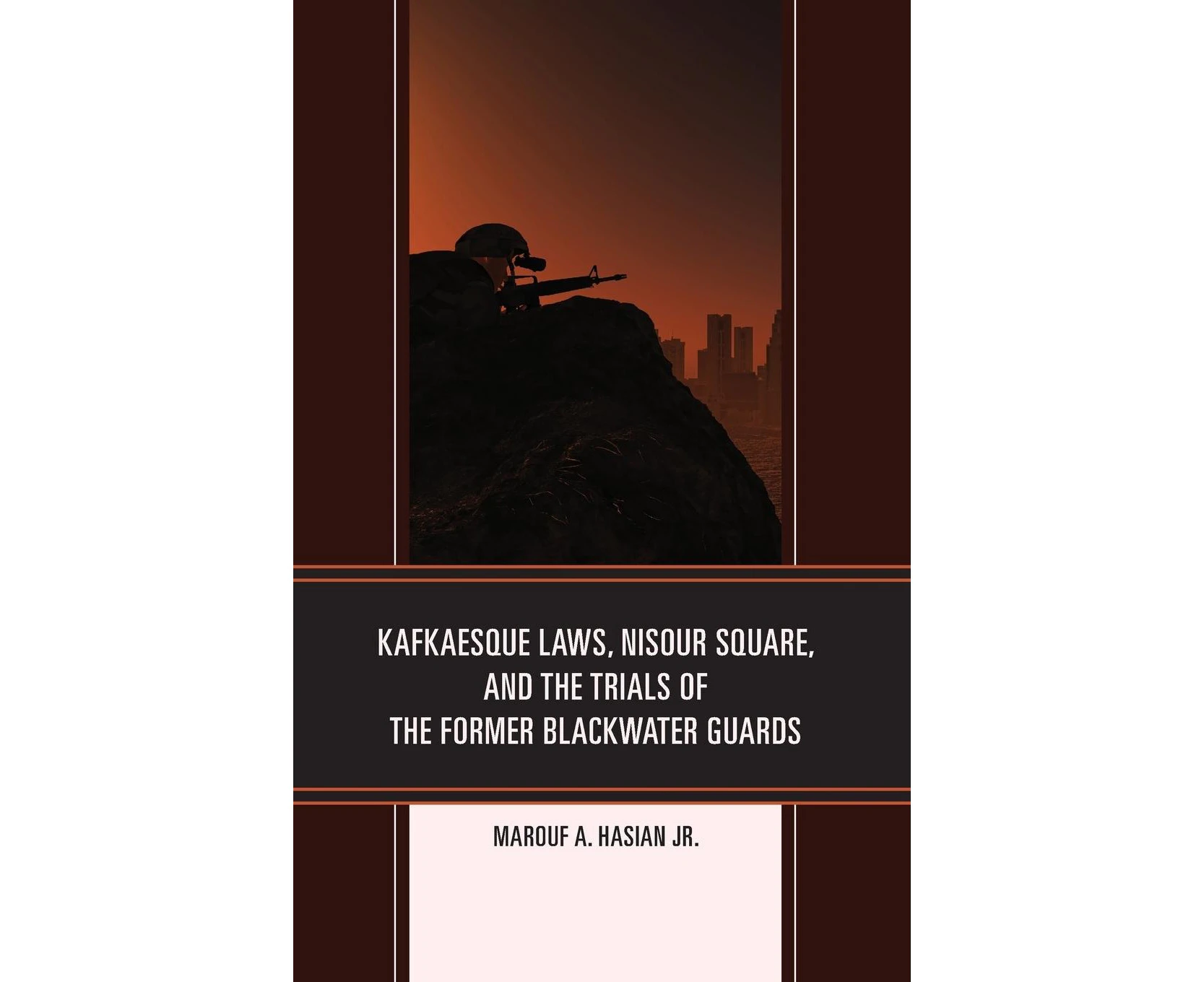 Kafkaesque Laws, Nisour Square, and the Trials of the Former Blackwater Guards (Law, Culture, and the Humanities Series)