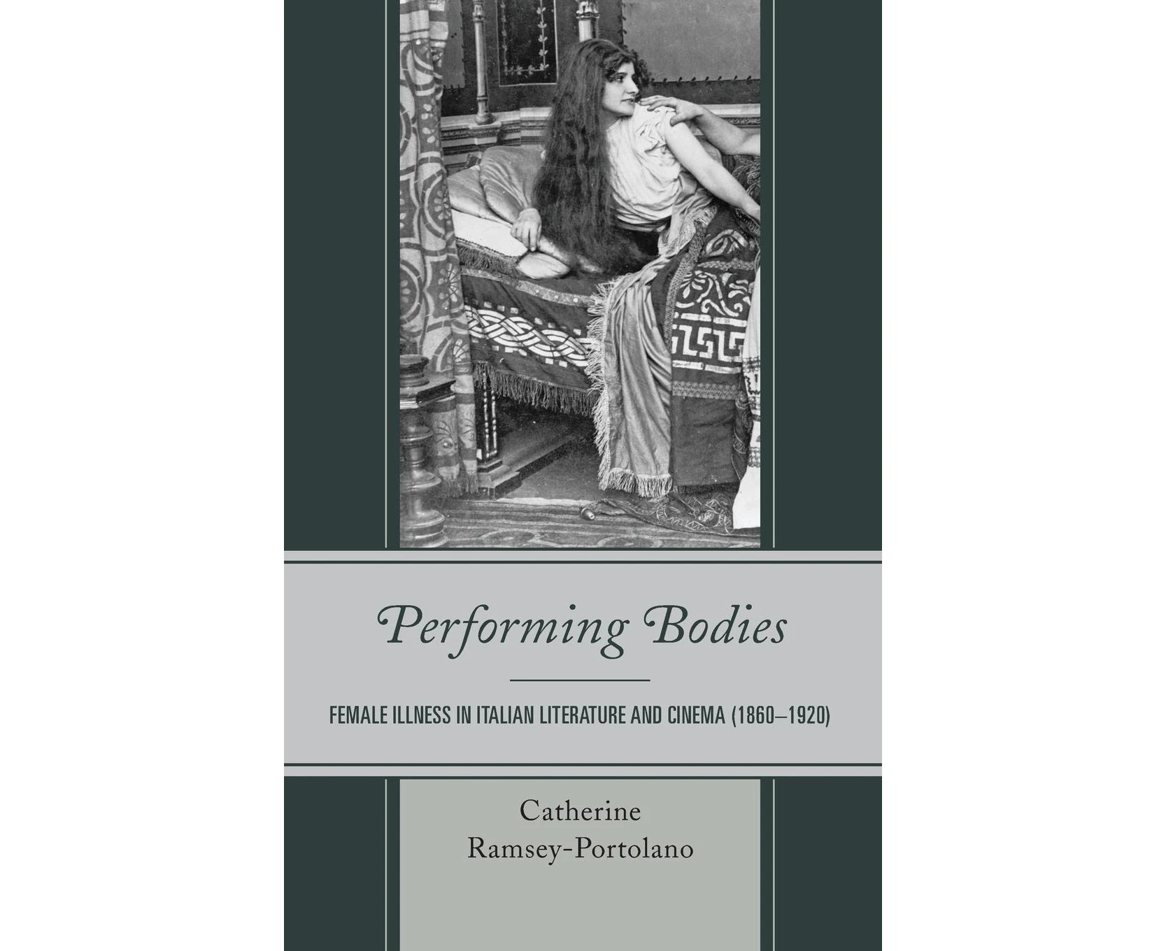 Performing Bodies: Female Illness in Italian Literature and Cinema (1860–1920) (Fairleigh Dickinson University Press Series in Italian Studies The)